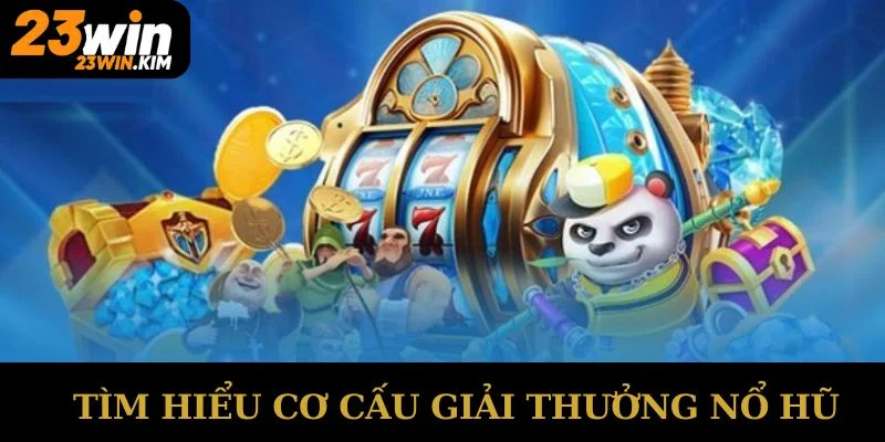 Tìm hiểu cơ cấu giải thưởng nổ hũ