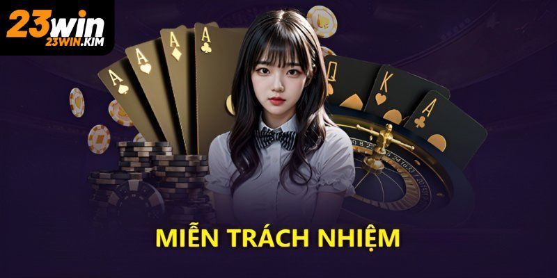 Tìm hiểu chính sách miễn trừ trách nhiệm 23win