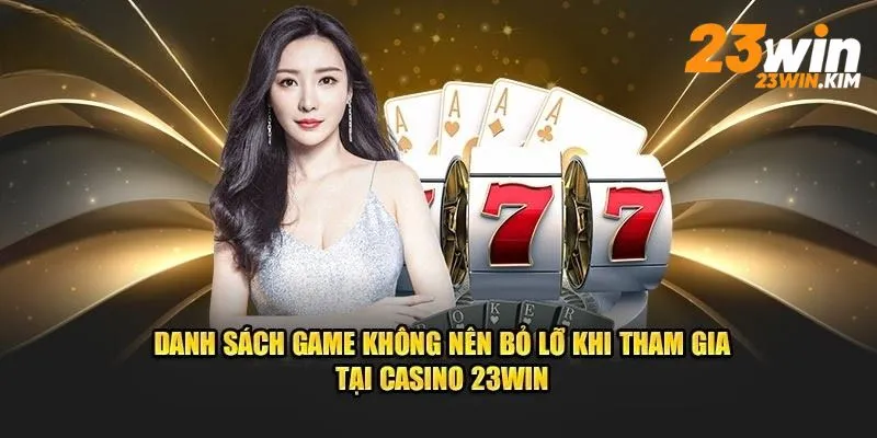 Danh sách các tựa game Casino 23win đang hot