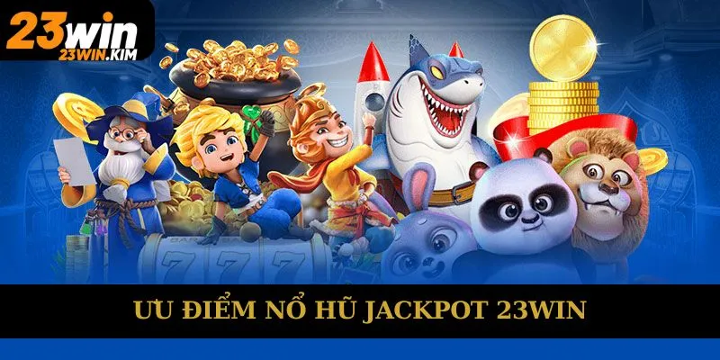 Ưu điểm Nổ hũ Jackpot