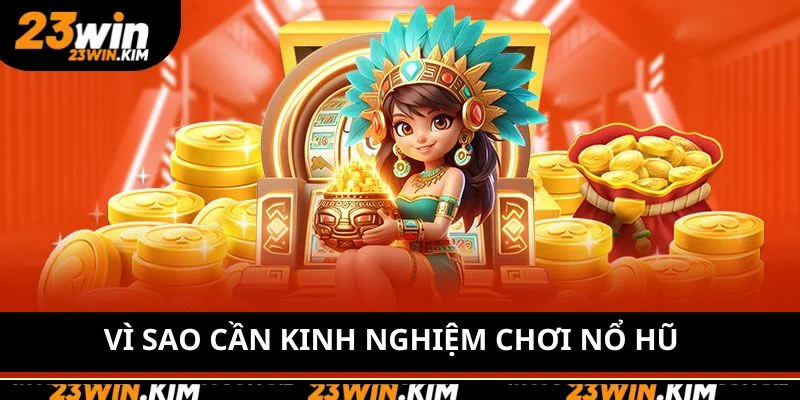 Vì sao cần kinh nghiệm chơi nổ hũ